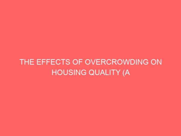 the effects of overcrowding on housing quality a case study of akwakuma owerri north imo state 106182