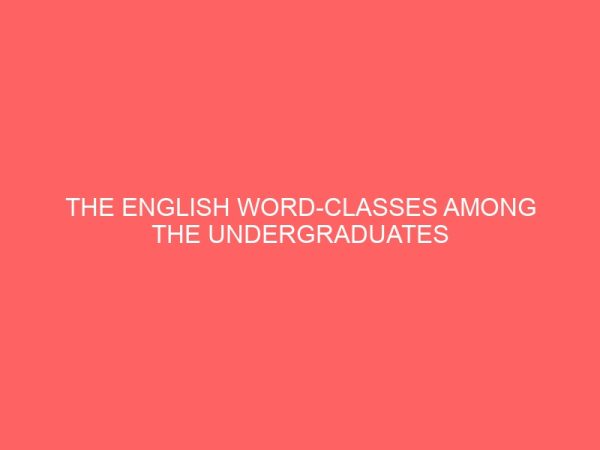 the english word classes among the undergraduates of nnamdi azikiwe university problems and prospects 32052