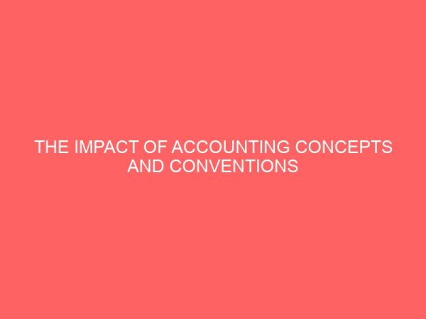 the impact of accounting concepts and conventions in the preparation of financial statement 4 17629