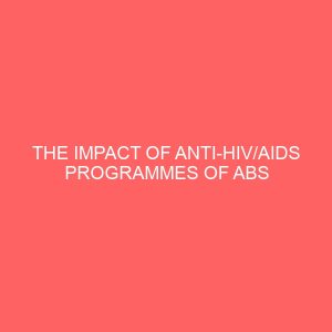 the impact of anti hiv aids programmes of abs television on the sexual habits of youths a case study of ekwulobia aguata local government area 13087