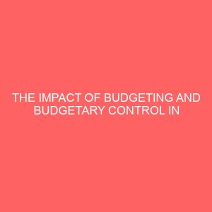 the impact of budgeting and budgetary control in construction project delivery in nigeria 19122