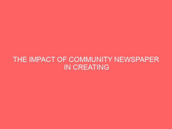 the impact of community newspaper in creating political awareness at the local level a case study of aguata local government area 13098