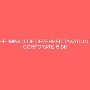 the impact of deferred taxation in corporate risk management a survey of related companies in port harcourt nigeria 18293