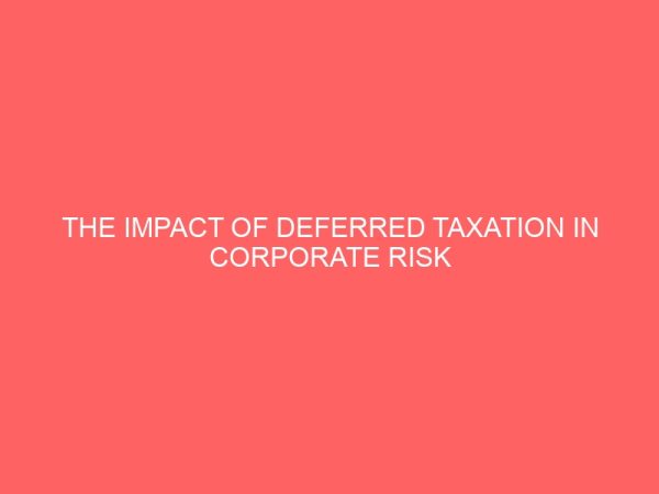 the impact of deferred taxation in corporate risk management a survey of related companies in port harcourt nigeria 18293