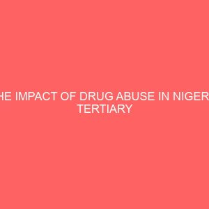 the impact of drug abuse in nigeria tertiary institutions case study of federal polytechnic nekede owerri 107047