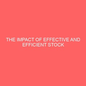the impact of effective and efficient stock control in a manufacturing organization 38154