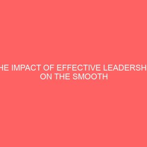 the impact of effective leadership on the smooth operations of an organization case study of coca cola company asejire plant ibadan 2 17557