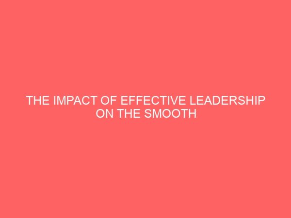 the impact of effective leadership on the smooth operations of an organization case study of coca cola company asejire plant ibadan 13839