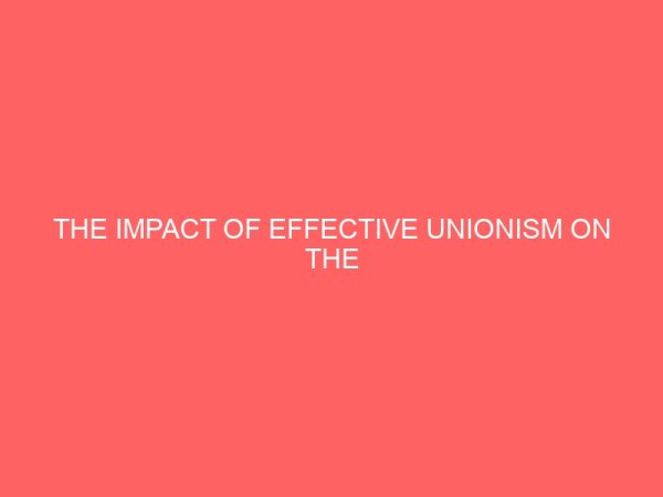 the impact of effective unionism on the determination of workers welfare in kogi state 39367