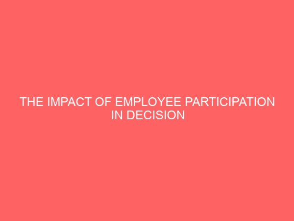 the impact of employee participation in decision making and organizational productivitya case study of skye bank plc eruwa 17565