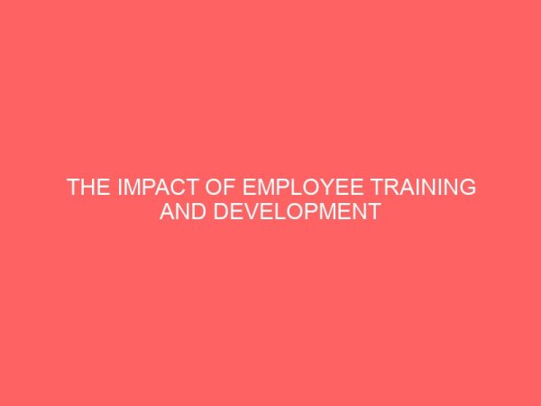 the impact of employee training and development in tertiary institutions case study of abdu gusau polytechnic 39039