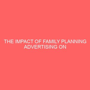 the impact of family planning advertising on radio audiencea study of eruwa community ibarapa 2 17457