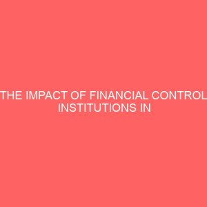 the impact of financial control institutions in promoting financial accountability in nigeria a study of imo state nigeria under democratic regimes 12823
