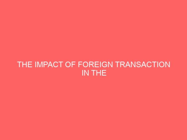 the impact of foreign transaction in the operation of banks in nigeria a case study of union bank of nigeria 18843