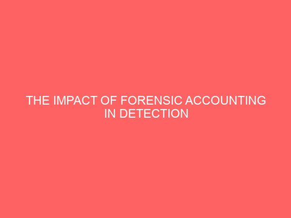 the impact of forensic accounting in detection and prevention of fraud in commercial banks a study of selected banks in nigeria 17885
