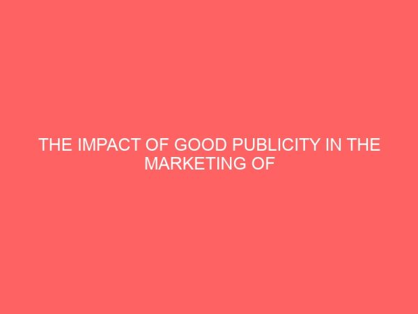 the impact of good publicity in the marketing of soft drinks in imo state a case study of nigeria bottling company plc owerri 42338