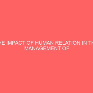 the impact of human relation in the management of an organization a case study of obajana cement factory 2 40905