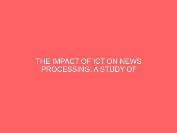 the impact of ict on news processing a study of ait and nta ifeanyi adigwe lagos state university school of communication 13879