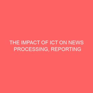 the impact of ict on news processing reporting and dissemination on broadcast station 36933