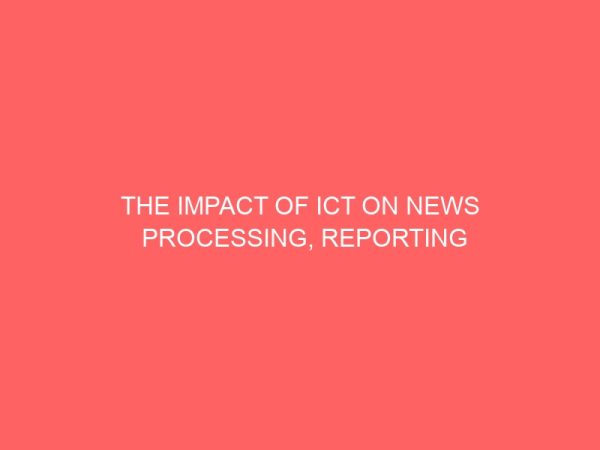 the impact of ict on news processing reporting and dissemination on broadcast station 36933