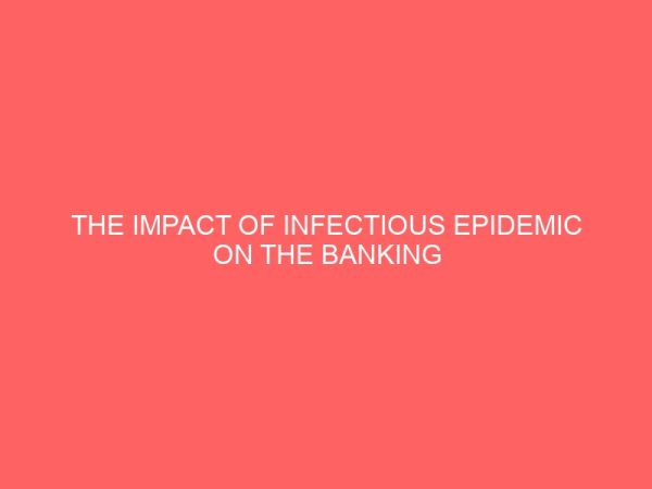 the impact of infectious epidemic on the banking industry a case study of coronavirus disease 18511