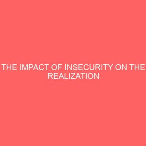 the impact of insecurity on the realization change initiative in nigeria 38454