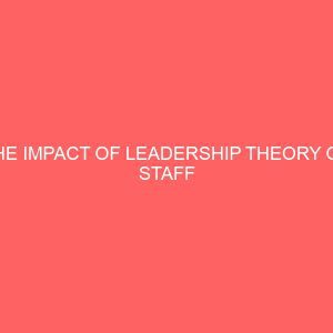 the impact of leadership theory on staff performance in public sector a case study of lafia local government area 39160