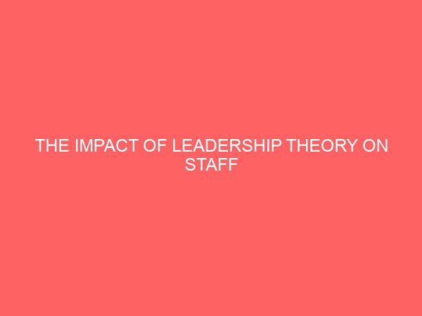 the impact of leadership theory on staff performance in public sector a case study of lafia local government area 39160