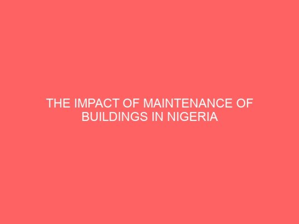 the impact of maintenance of buildings in nigeria 13348