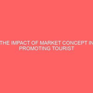 the impact of market concept in promoting tourist destination in ogun state a study of olumo rock tourist complex 31903