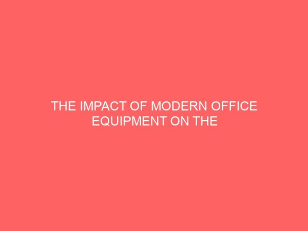 the impact of modern office equipment on the secretarys performance a case study of owerri municipal 40922