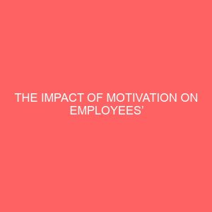 the impact of motivation on employees performance in an organization a case of federal medical center bida niger state 39161