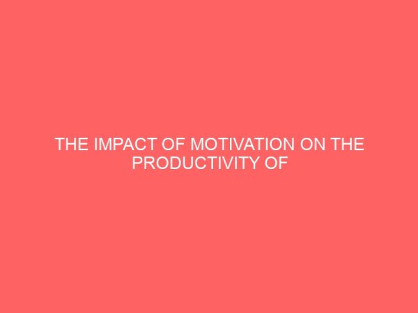 the impact of motivation on the productivity of workers 38583
