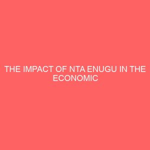 the impact of nta enugu in the economic development of coal camp community of enugu south local government area of enugu 36723