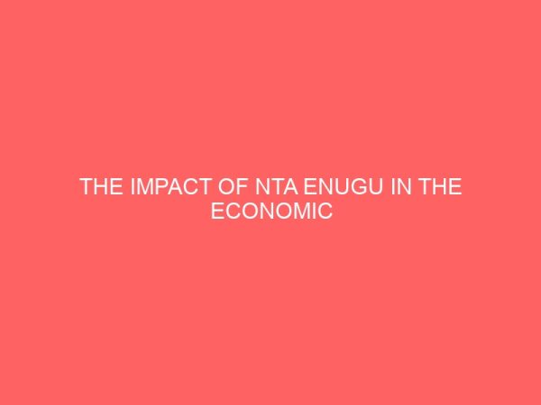 the impact of nta enugu in the economic development of coal camp community of enugu south local government area of enugu 36723