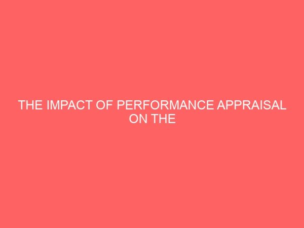 the impact of performance appraisal on the determination of training needs in the local government service 39071