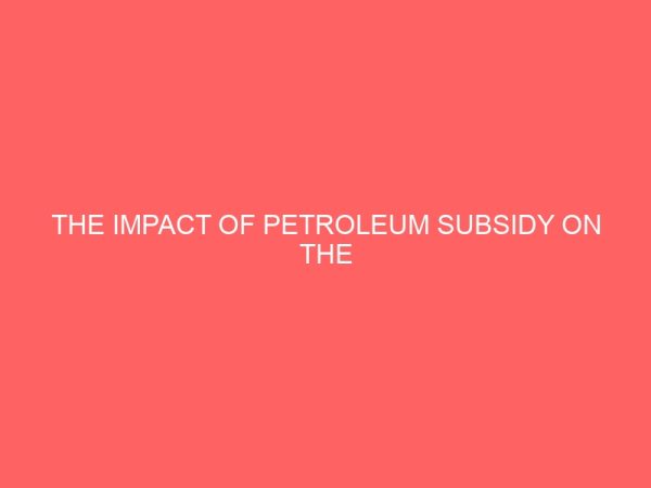 the impact of petroleum subsidy on the consumption of petroleum products in nigeria 13002