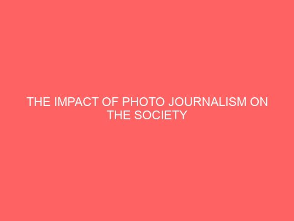the impact of photo journalism on the society 36247