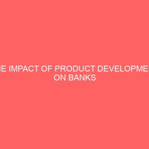 the impact of product development on banks performance a case study of first bank plc 12734