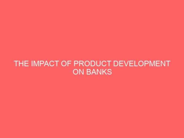 the impact of product development on banks performance a case study of first bank plc 12734
