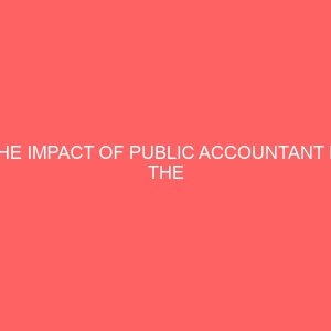 the impact of public accountant in the implementation of accountabilityprobity and transparency in the federal civil services a case study of the federal ministry of education 26462