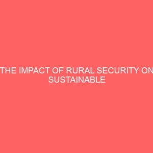 the impact of rural security on sustainable agricultural development in kogi state a case study of some selected local government areas in kogi state 39805
