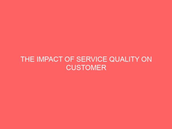 the impact of service quality on customer loyalty a study of banks in ikeja lagos nigeria 31879