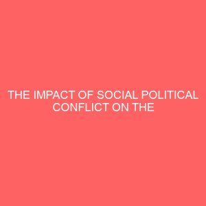 the impact of social political conflict on the effectiveness of the civil services in nigeria case study of abia state civil service 106969