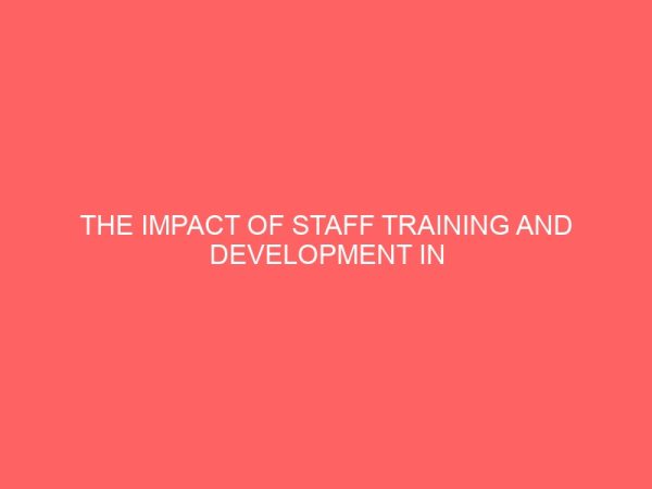 the impact of staff training and development in tertiary institutions 39517