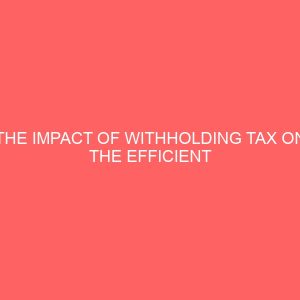 the impact of withholding tax on the efficient tax administration in nigeria 18256