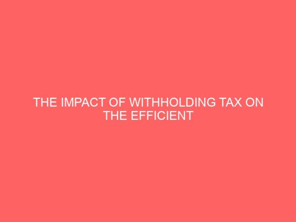 the impact of withholding tax on the efficient tax administration in nigeria 18256