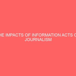 the impacts of information acts on journalism practice in nigeria 13507
