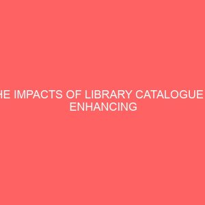 the impacts of library catalogue in enhancing accessibility in the library nigeria 13468