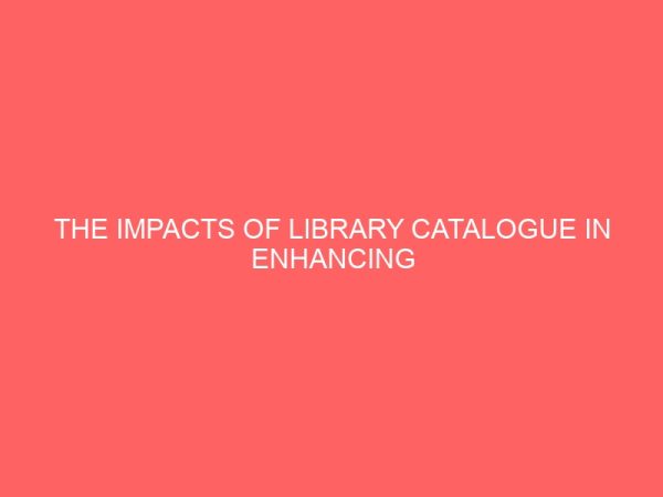 the impacts of library catalogue in enhancing accessibility in the library nigeria 13468